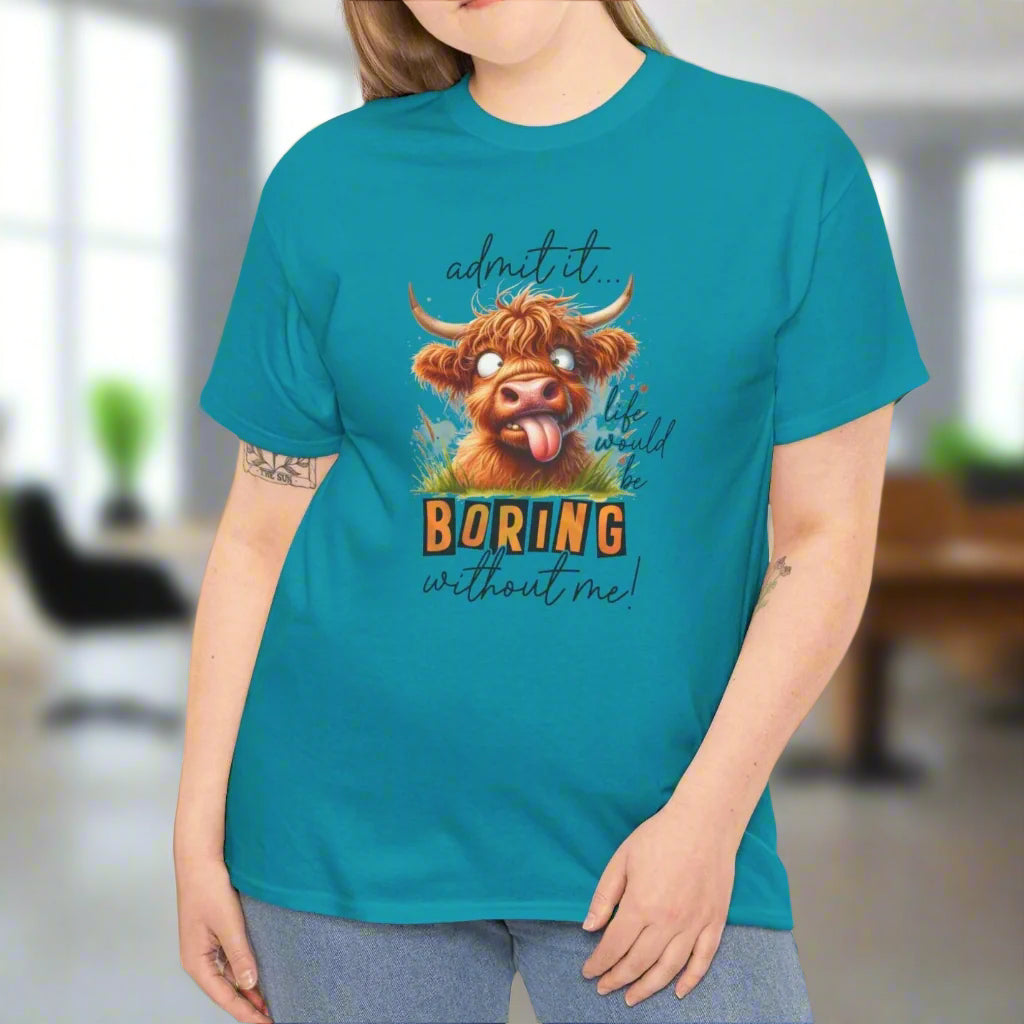 Admit It, Life Would Be Boring Without Me Funny Highland Cow Tee - Kim’s Signature Beauty & Accessories
