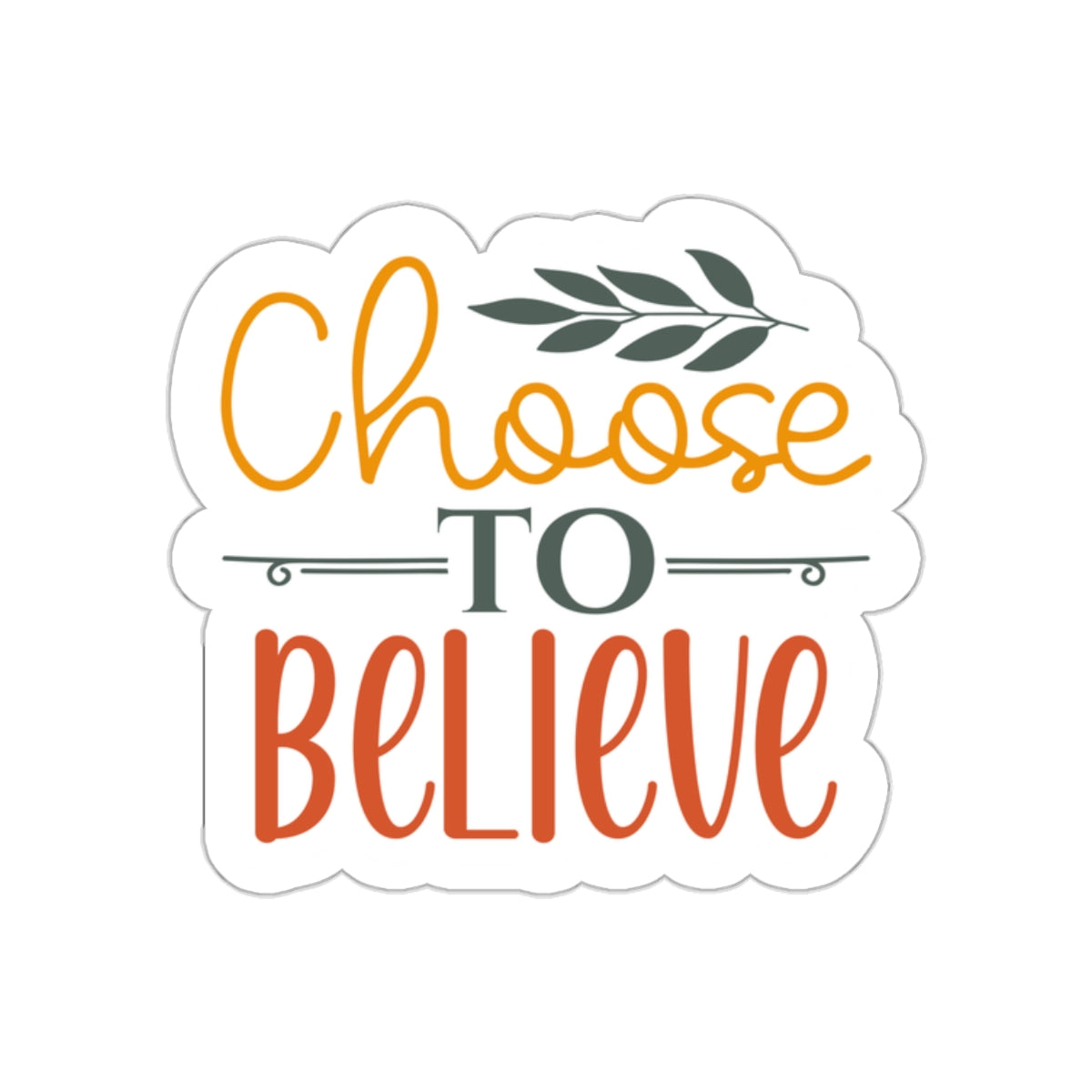 Choose to Believe Sticker - Kim’s Signature Beauty & Accessories (Store description)
