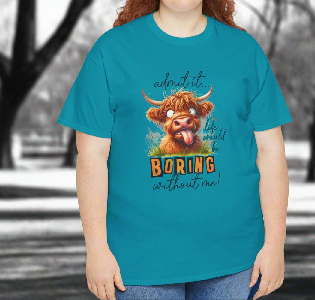 Admit It, Life Would Be Boring Without Me Funny Highland Cow Tee - Kim’s Signature Beauty & Accessories