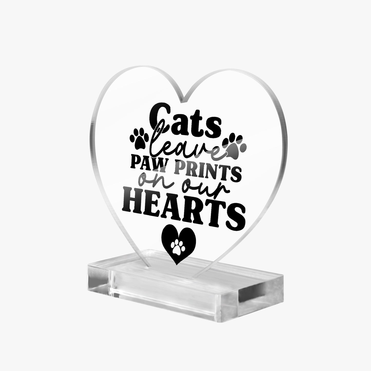 Cats Leave Paw Prints Acrylic Plaque with Stand - Heart - Kim’s Signature Beauty & Accessories (Store description)
