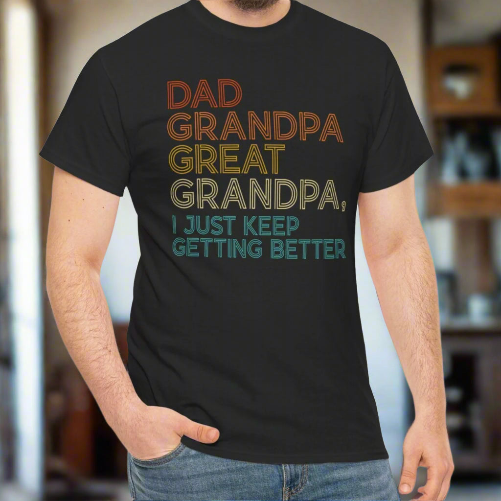 Dad, Grandpa, Great Grandpa, It Just Keeps Getting Better Tee - Kim’s Signature Beauty & Accessories (Store description)