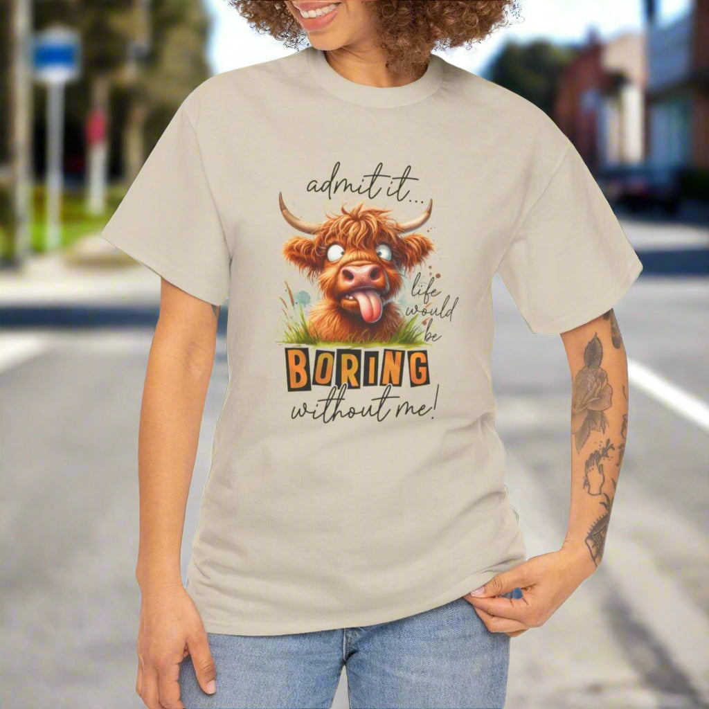 Admit It, Life Would Be Boring Without Me Funny Highland Cow Tee - Kim’s Signature Beauty & Accessories