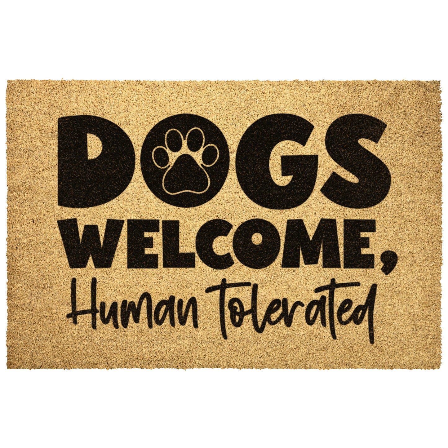 Dogs Welcome Humans Tolerated Door Mat - Kim’s Signature Beauty & Accessories