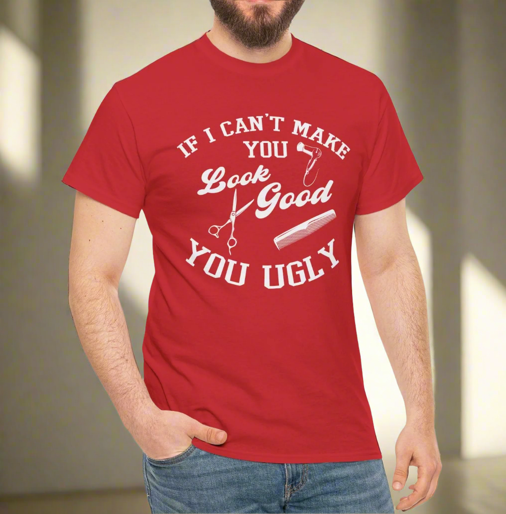 Funny Barber T-Shirt – If I Can’t Make You Look Good You Ugly - Kim’s Signature Beauty & Accessories