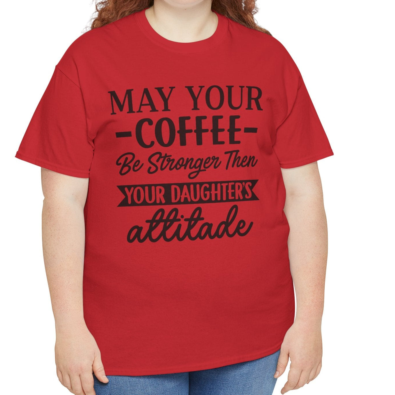 May Your Coffee Be Stronger Than Your Daughters Attitude Tee - Kim’s Signature Beauty & Accessories