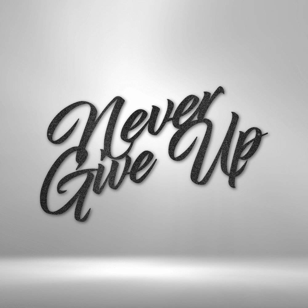 Never Give Up - Steel Sign - Kim’s Signature Beauty & Accessories (Store description)
