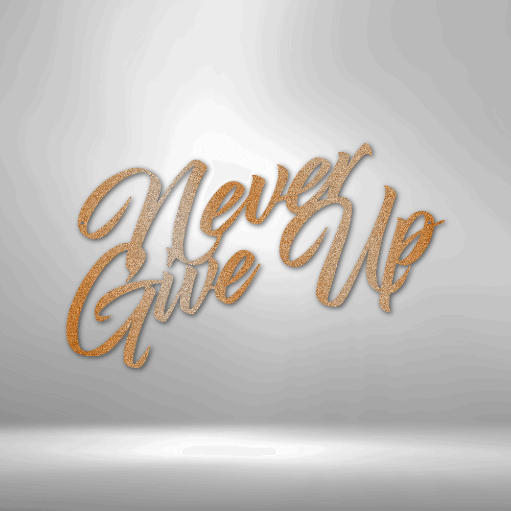 Never Give Up - Steel Sign - Kim’s Signature Beauty & Accessories (Store description)
