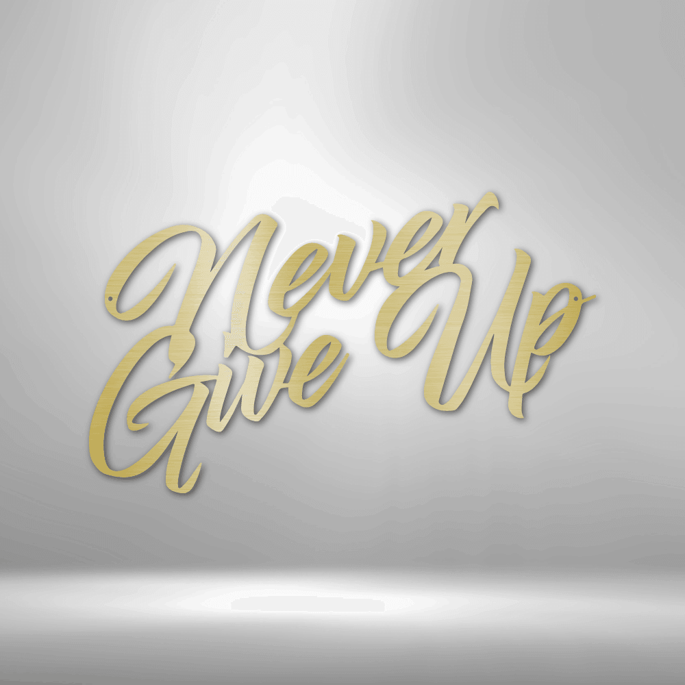 Never Give Up - Steel Sign - Kim’s Signature Beauty & Accessories (Store description)
