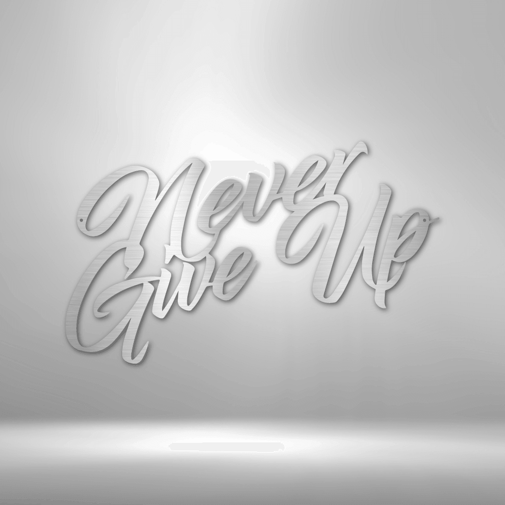 Never Give Up - Steel Sign - Kim’s Signature Beauty & Accessories (Store description)