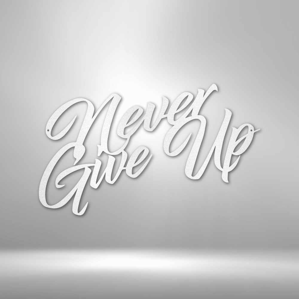 Never Give Up - Steel Sign - Kim’s Signature Beauty & Accessories (Store description)