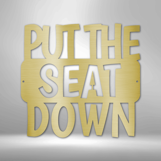 Put the Seat Down Quote - Steel Sign - Kim’s Signature Beauty & Accessories