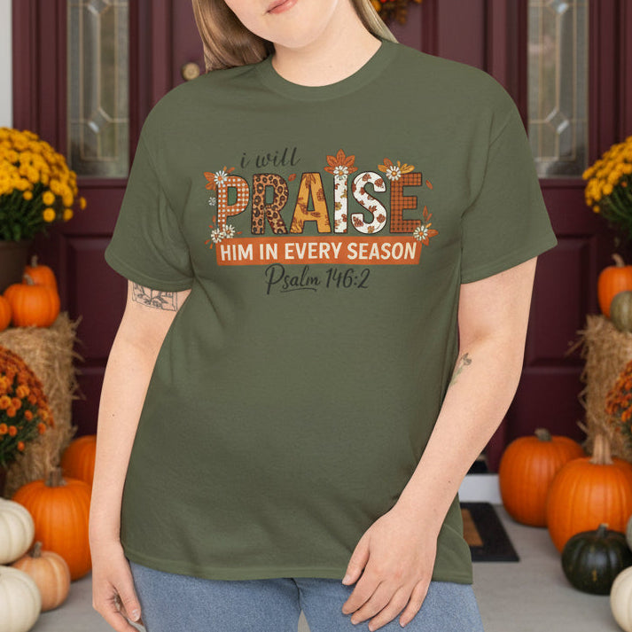 I Will Praise Him in Every Season T-Shirt - Psalm 146:2 Faith Shirt - Kim’s Signature Beauty & Accessories    