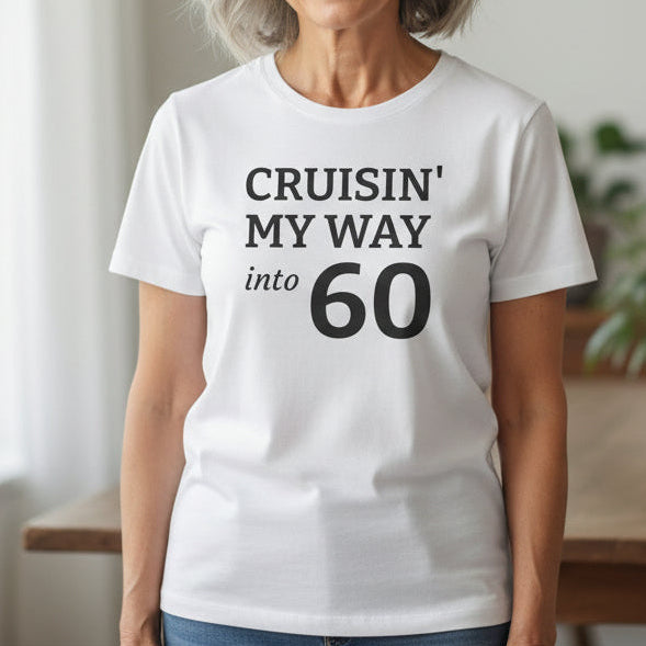 White t-shirt with black text 'CRUISIN' MY WAY into 60' on a white background