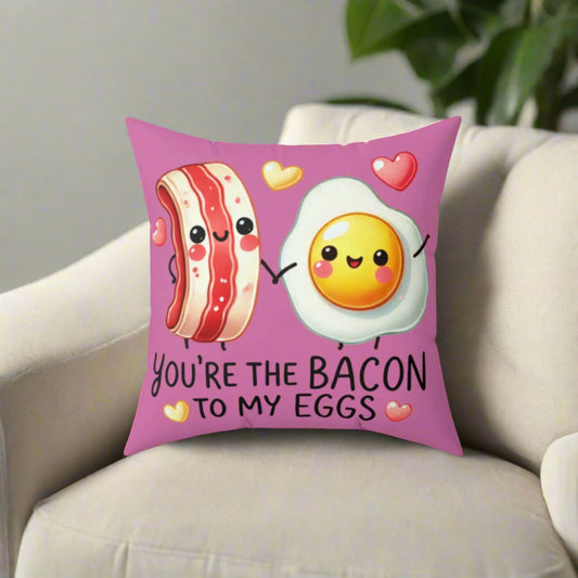 You're the Bacon to My Eggs Square Pillow - Kim’s Signature Beauty & Accessories    (Store description)