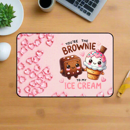 You're the Brownie to My Ice-cream Desk Mat - Kim’s Signature Beauty & Accessories    (Store description)