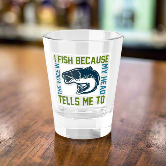 I Fish Because.. Shot Glass, 1.5oz - Kim’s Signature Beauty & Accessories    