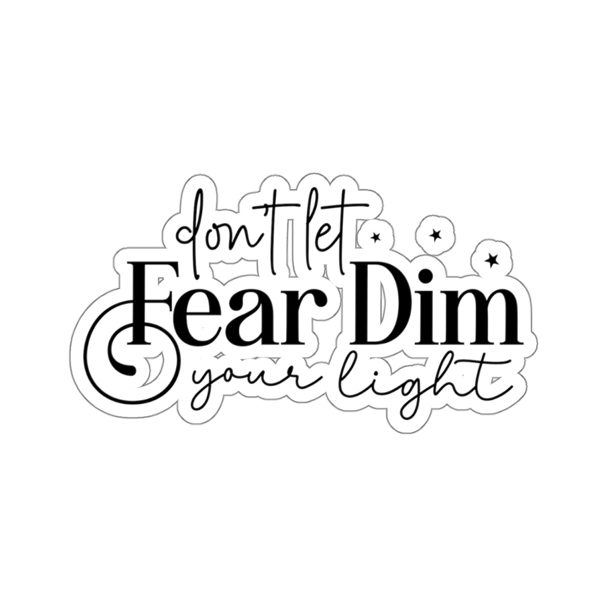 Don’t Let Fear Dim Your Light Sticker - Kim’s Signature Beauty & Accessories    (Store description)
