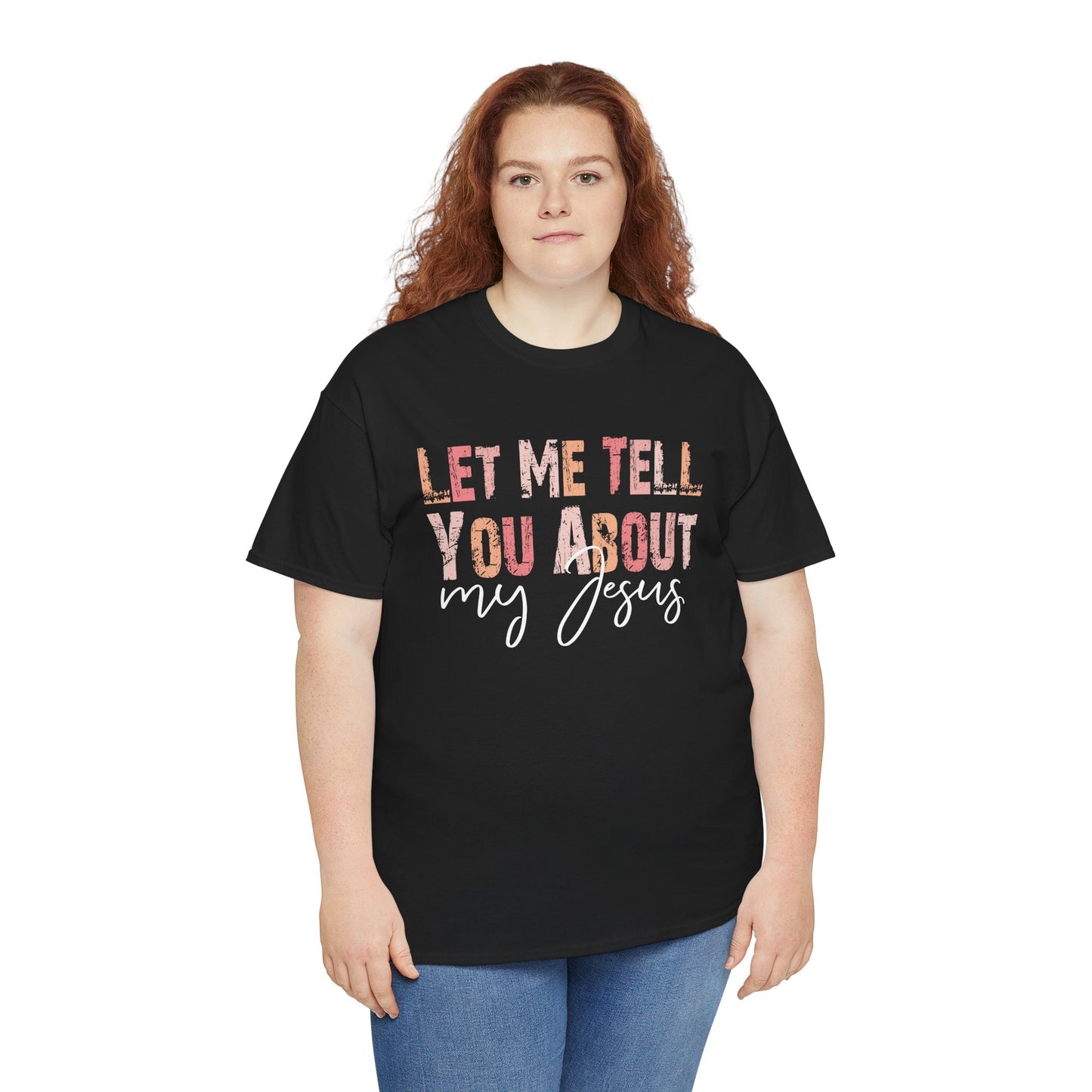 Let Me Tell You About My Jesus Unisex Heavy Cotton Tee - Kim’s Signature Beauty & Accessories    