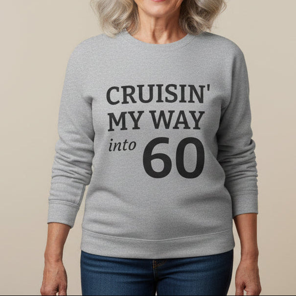 Gray sweatshirt with text 'CRUISIN' MY WAY into 60' on a white background