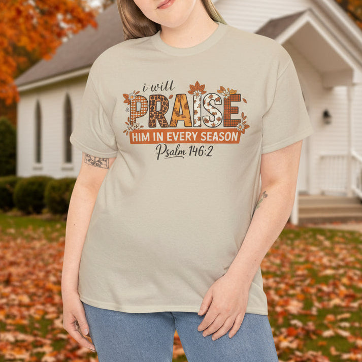 I Will Praise Him in Every Season T-Shirt - Psalm 146:2 Faith Shirt - Kim’s Signature Beauty & Accessories    
