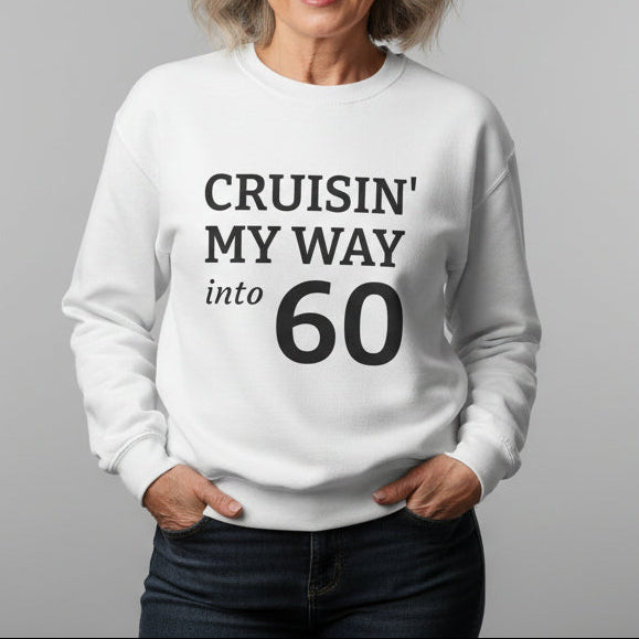 White sweatshirt with text 'CRUISIN' MY WAY into 60' on a white background
