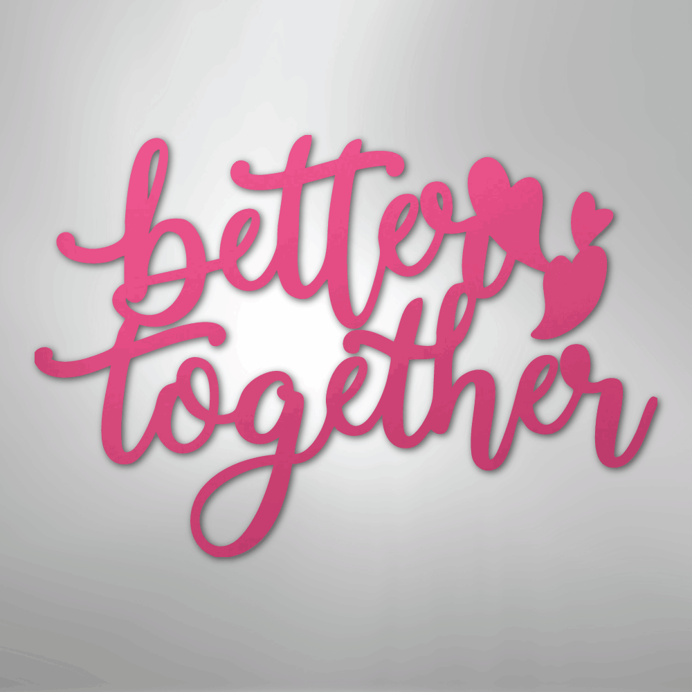 Better Together Quote - Steel Sign - Kim’s Signature Beauty & Accessories