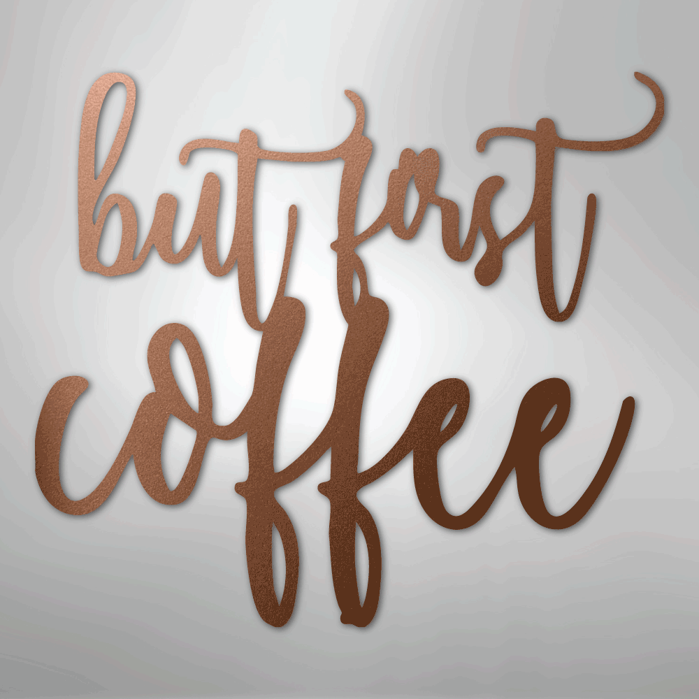 But First Coffee Quote - Steel Sign - Kim’s Signature Beauty & Accessories