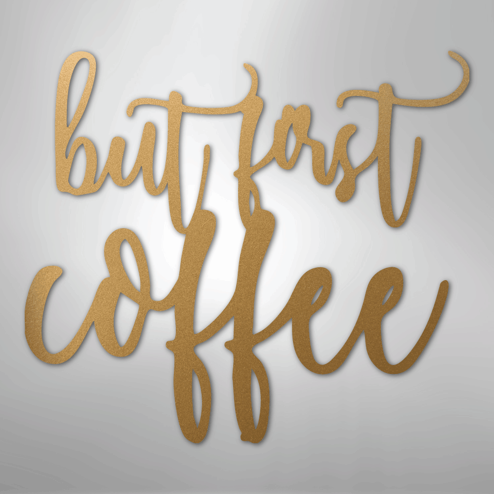 But First Coffee Quote - Steel Sign - Kim’s Signature Beauty & Accessories