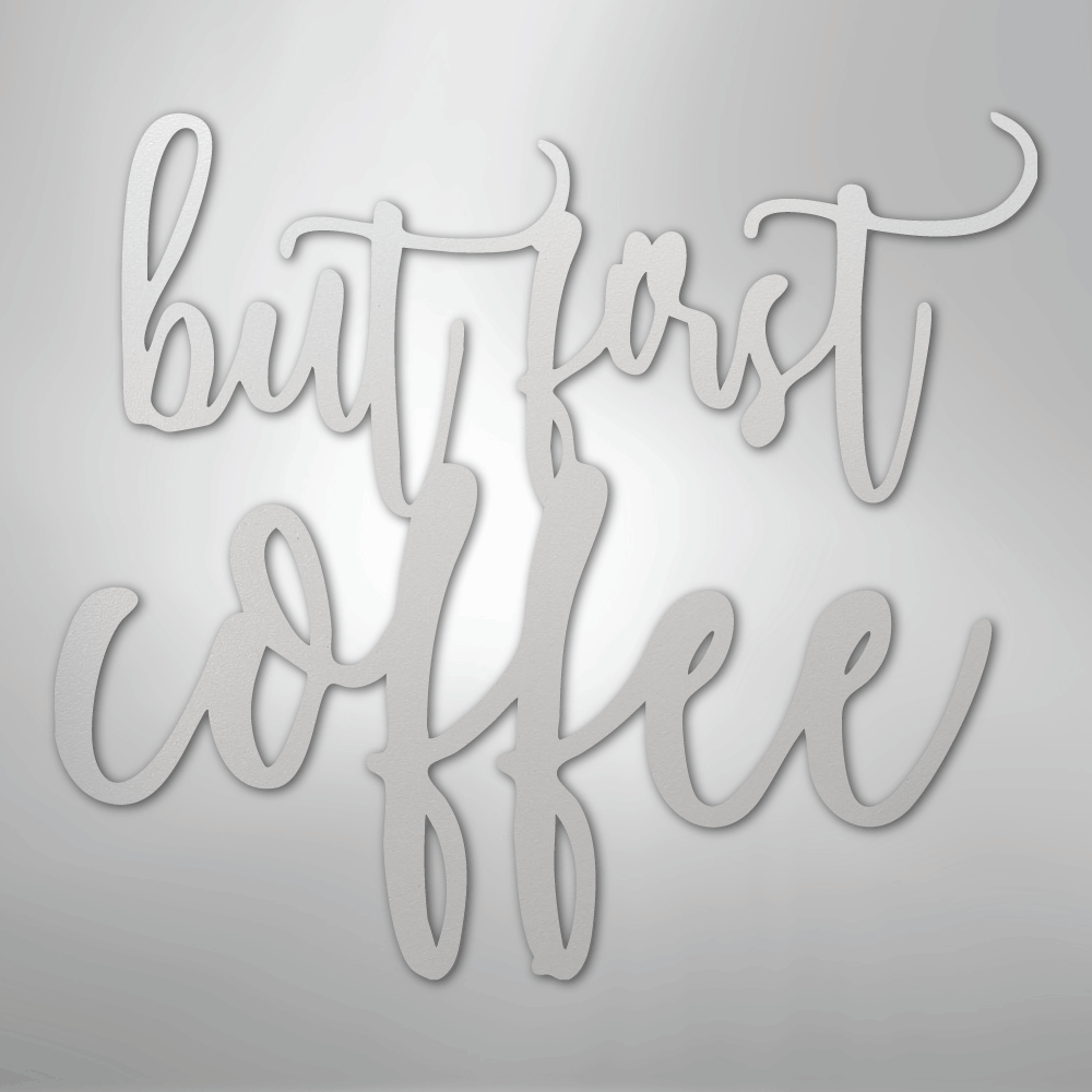 But First Coffee Quote - Steel Sign - Kim’s Signature Beauty & Accessories