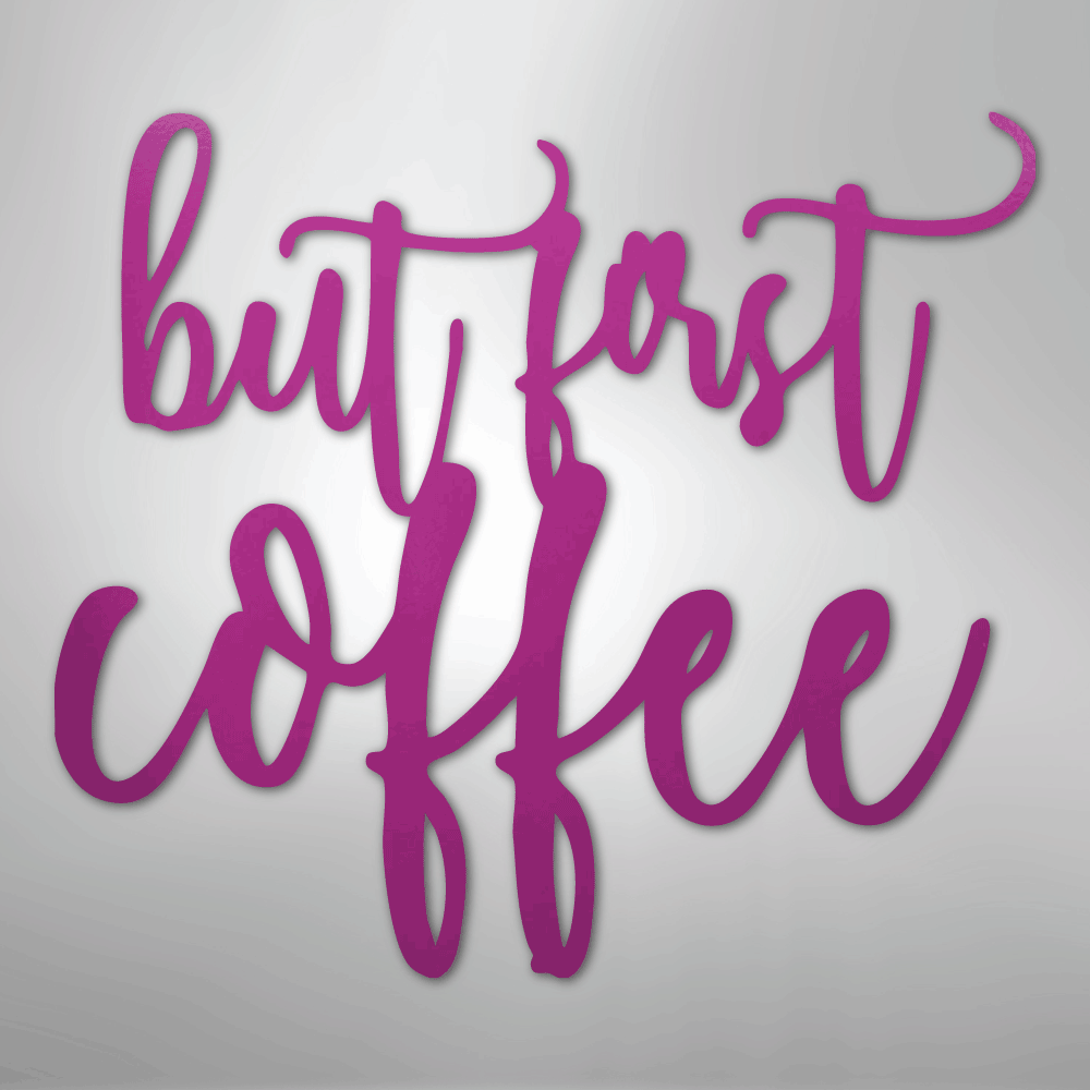 But First Coffee Quote - Steel Sign - Kim’s Signature Beauty & Accessories