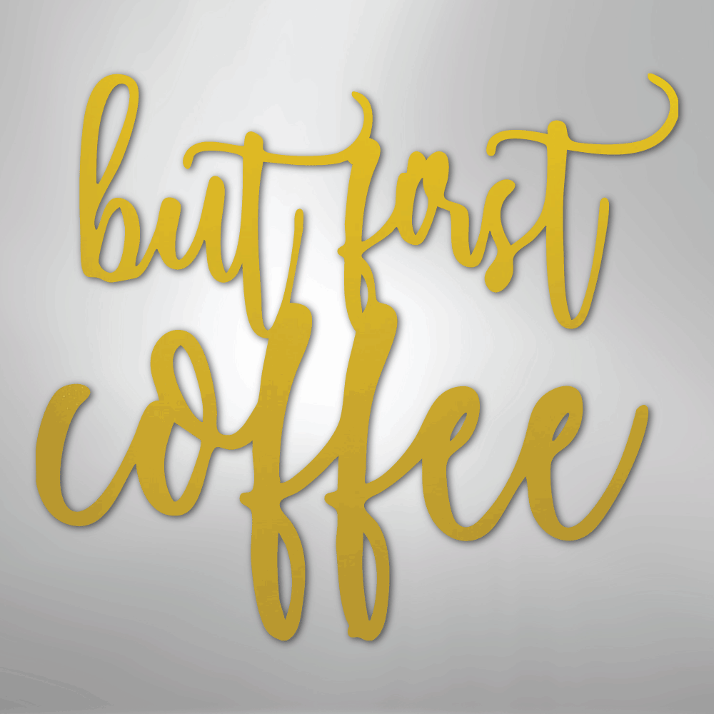 But First Coffee Quote - Steel Sign - Kim’s Signature Beauty & Accessories