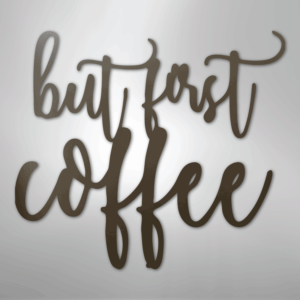 But First Coffee Quote - Steel Sign - Kim’s Signature Beauty & Accessories