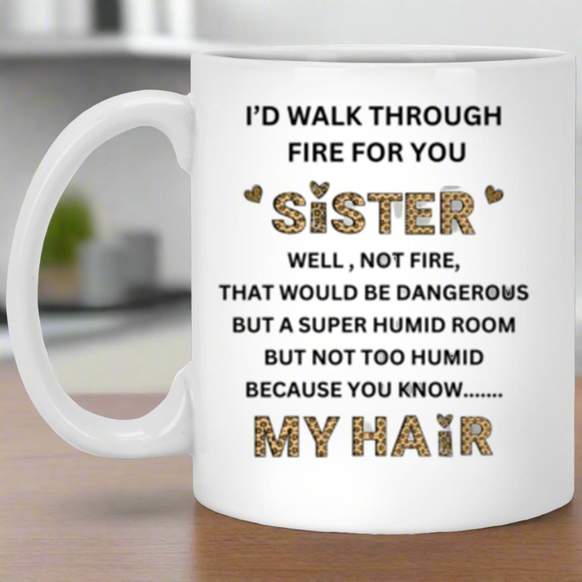 Sister, I'd walk through Fire for You Mug - Kim’s Signature Beauty & Accessories    (Store description)