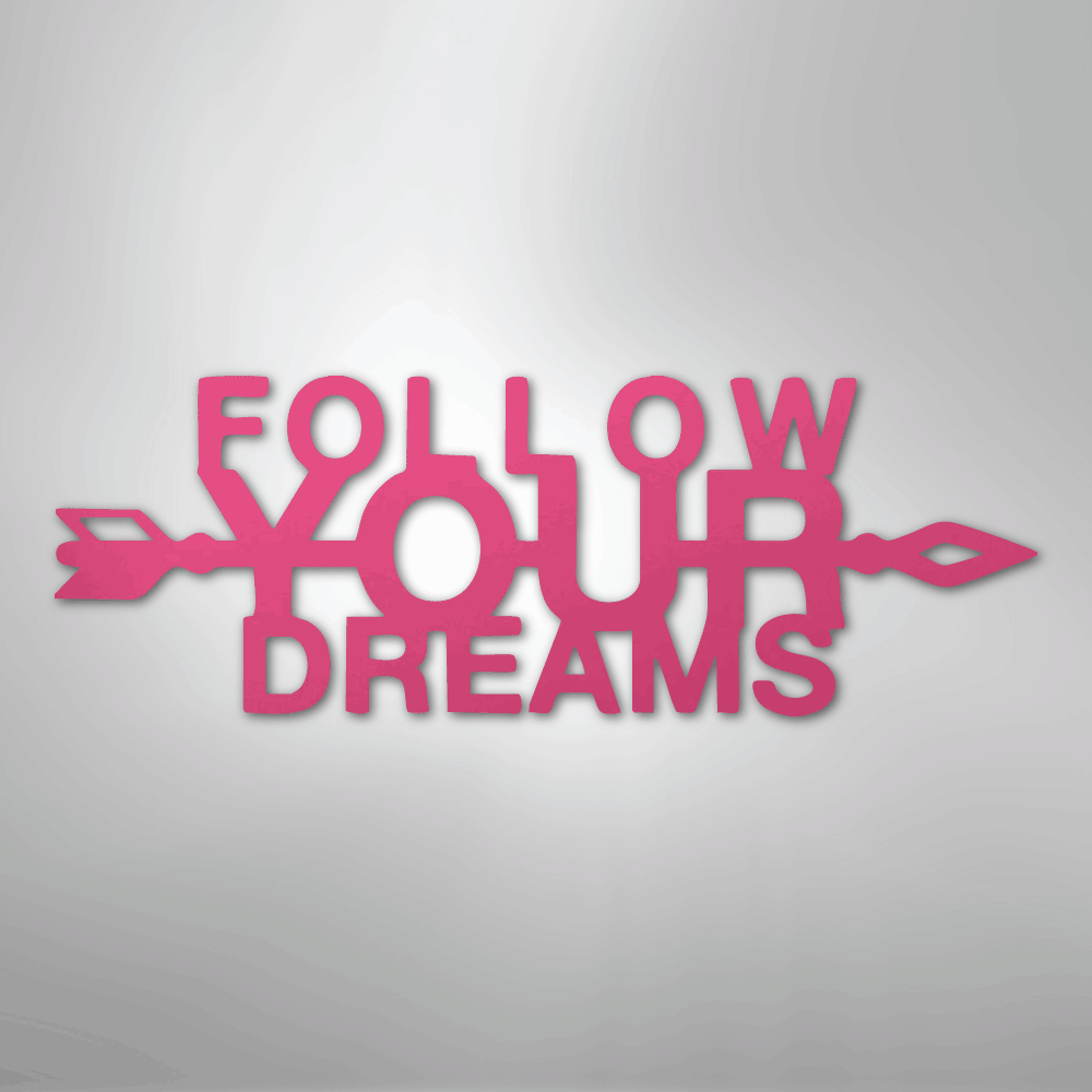 Follow Your Dreams - Steel Sign - Kim’s Signature Beauty & Accessories