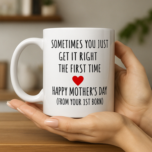 From your Firstborn Mother's Day Mug – You Got It Right the First Time - Kim’s Signature Beauty & Accessories    