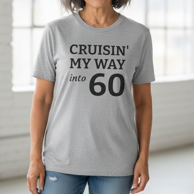 Gray t-shirt with 'Cruisin' My Way into 60' text on a white background