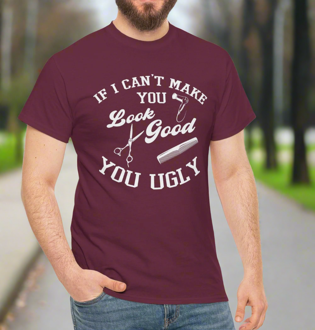 Funny Barber T-Shirt – If I Can’t Make You Look Good You Ugly - Kim’s Signature Beauty & Accessories    