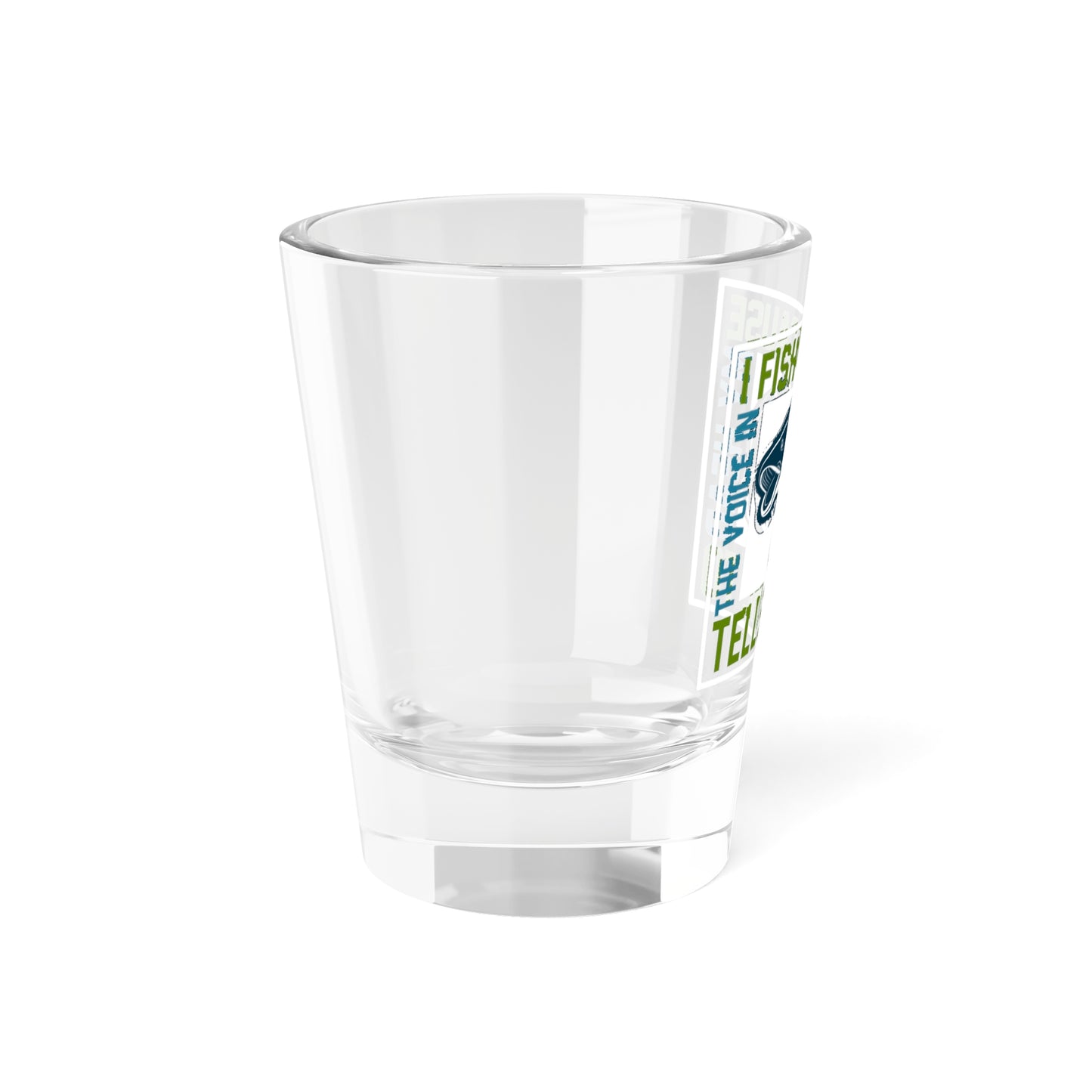 I Fish Because.. Shot Glass, 1.5oz - Kim’s Signature Beauty & Accessories    