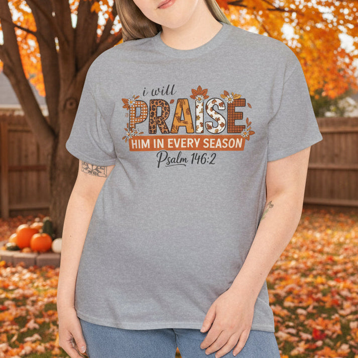I Will Praise Him in Every Season T-Shirt - Psalm 146:2 Faith Shirt - Kim’s Signature Beauty & Accessories    
