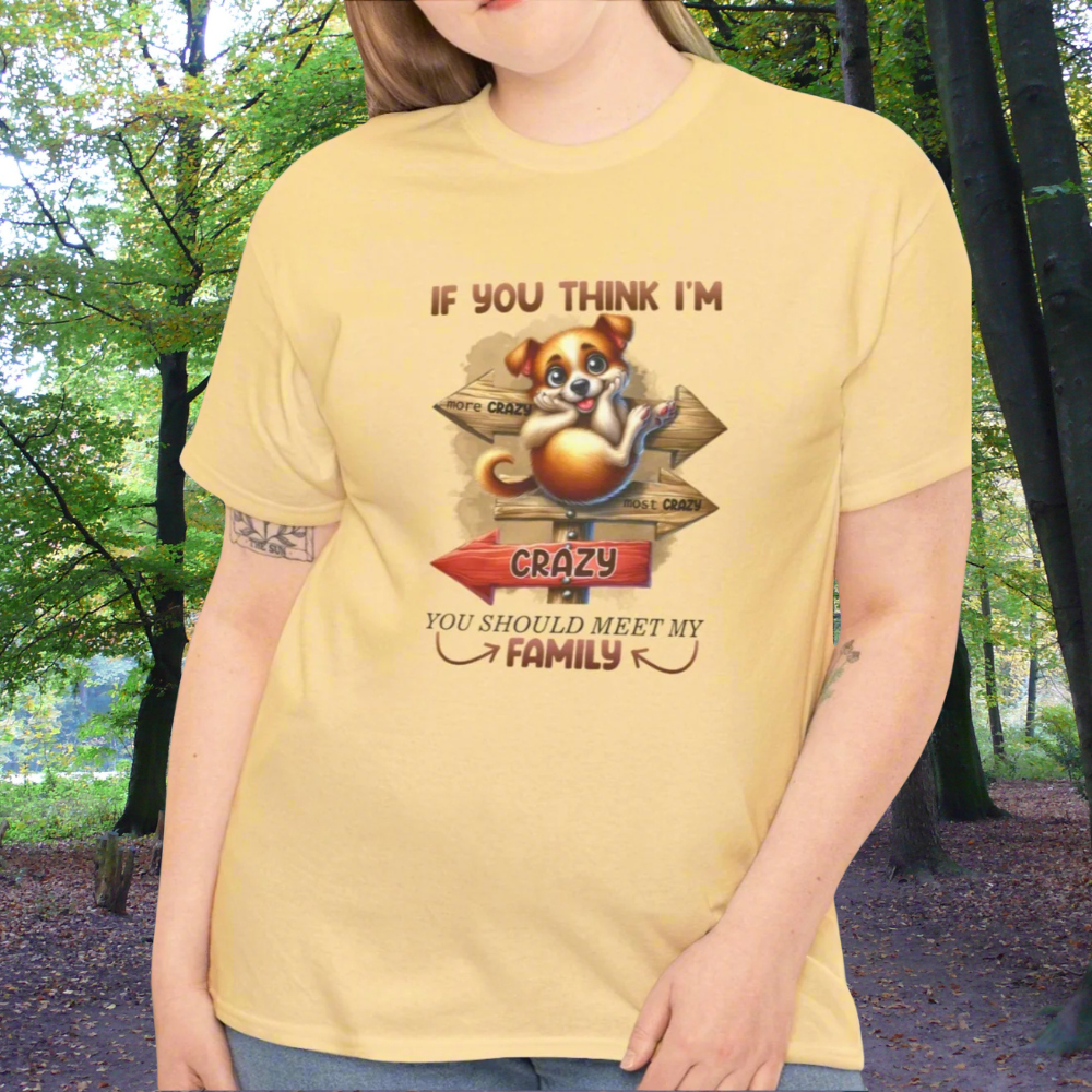 If You Think I'm Crazy, You Should Meet My Family Tee - Kim’s Signature Beauty & Accessories    