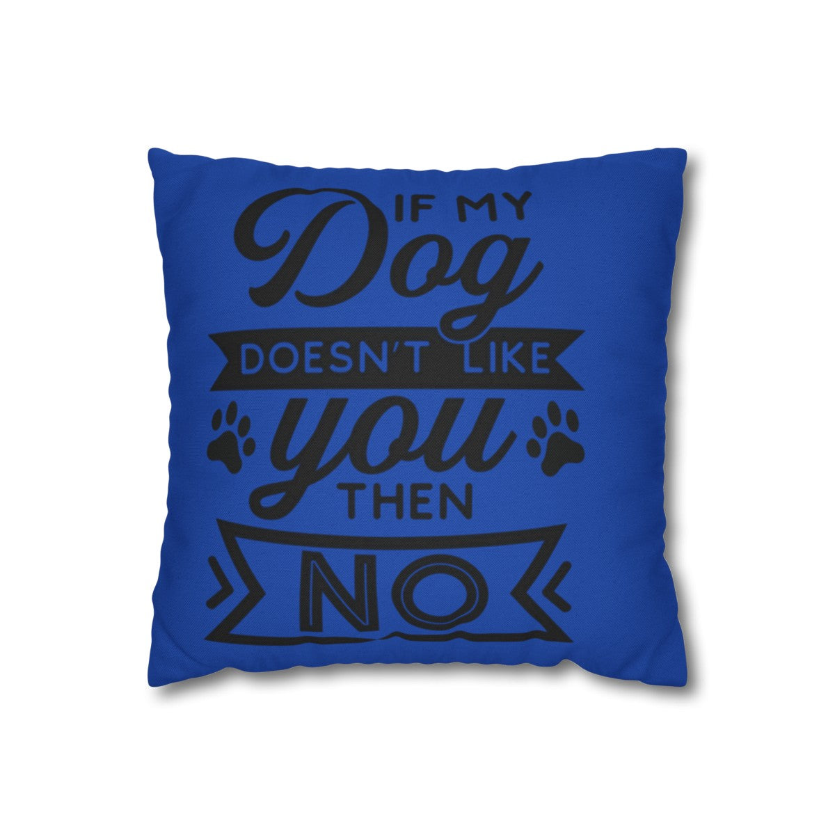 If my Dog Doesn't love you Pillowcase - Kim’s Signature Beauty & Accessories    