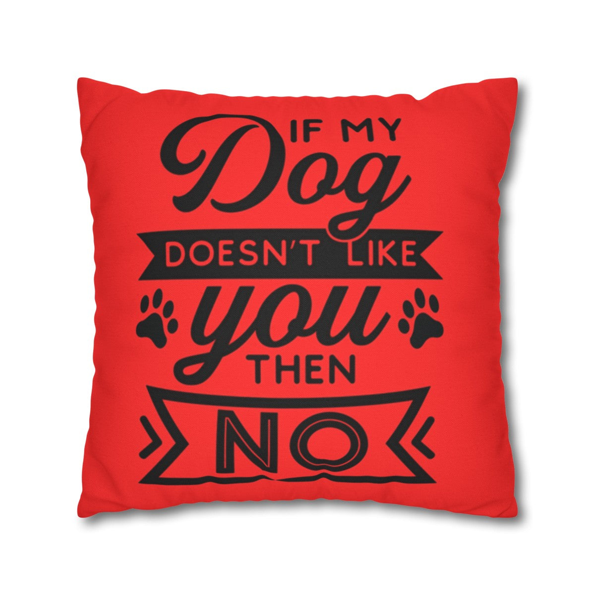 If my Dog Doesn't love you Pillowcase - Kim’s Signature Beauty & Accessories    