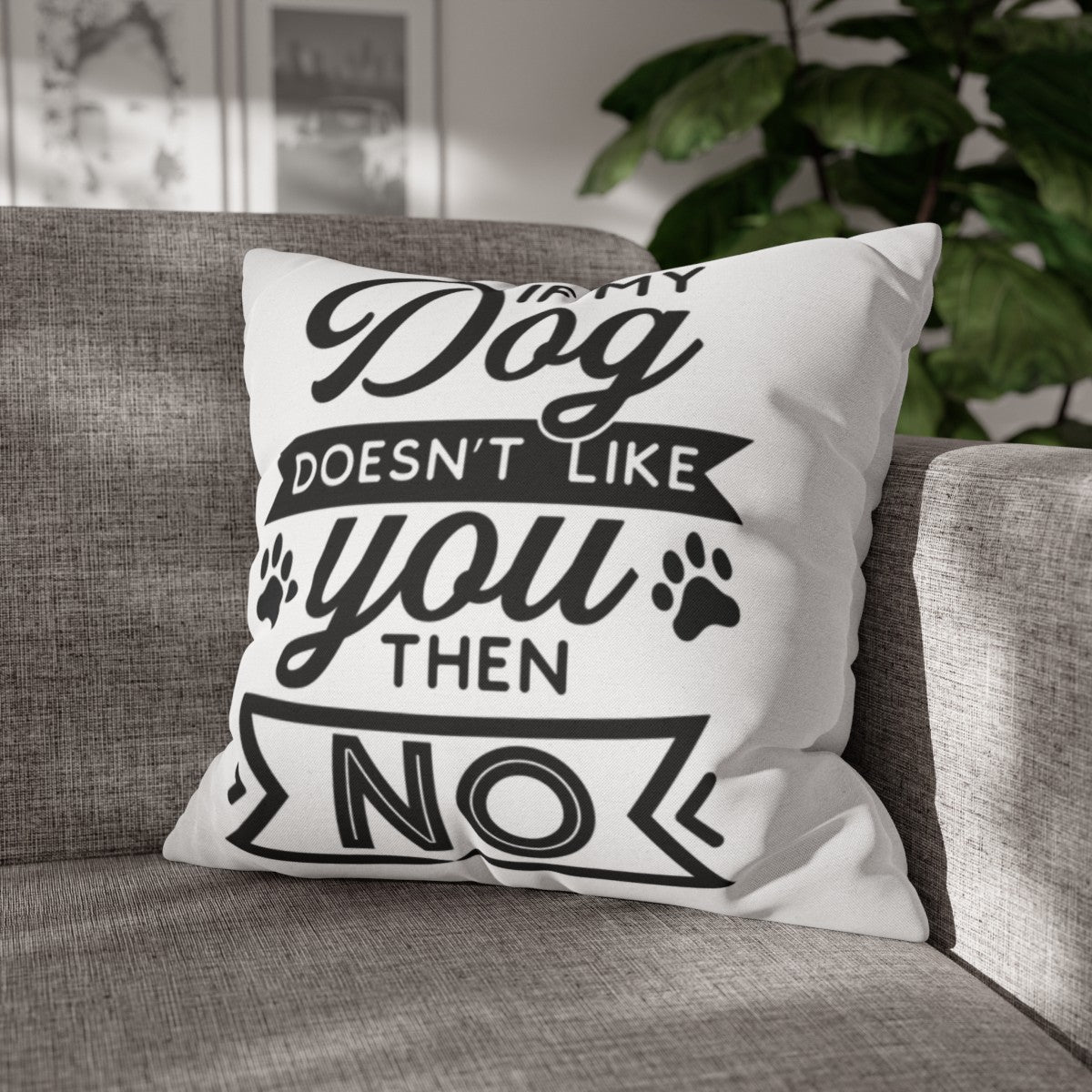 If my Dog Doesn't love you Pillowcase - Kim’s Signature Beauty & Accessories    