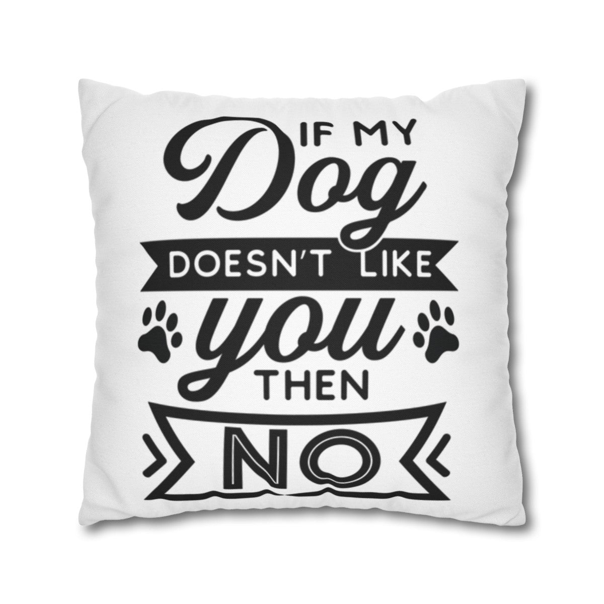 If my Dog Doesn't love you Pillowcase - Kim’s Signature Beauty & Accessories    