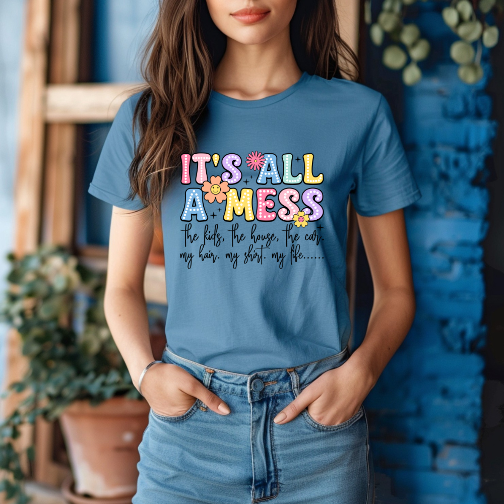 It's All A Mess T-Shirt - Fun Family Life Tee - Kim’s Signature Beauty & Accessories    
