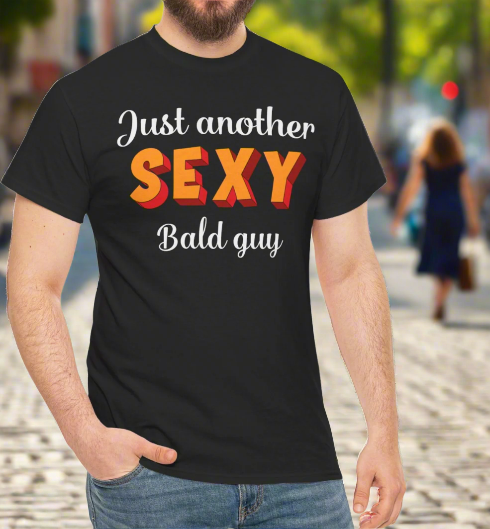 Just Another Sexy Bald Guy tee - Kim’s Signature Beauty & Accessories    