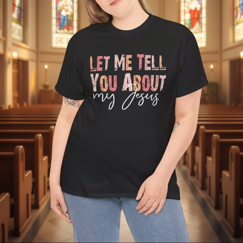 Let Me Tell You About My Jesus Christian T-Shirt - Kim’s Signature Beauty & Accessories