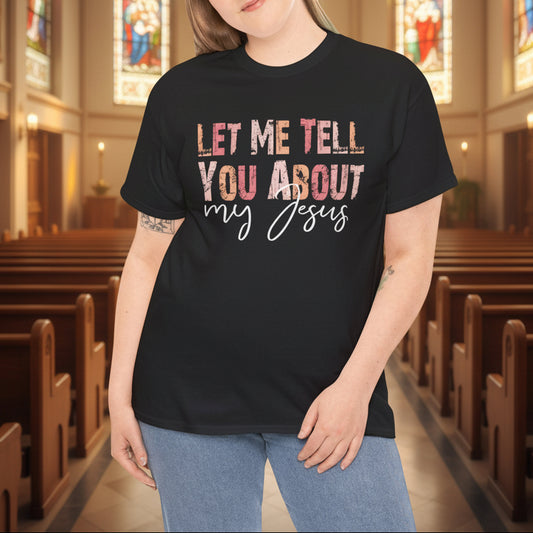 Let Me Tell You About My Jesus Christian T-Shirt - Kim’s Signature Beauty & Accessories