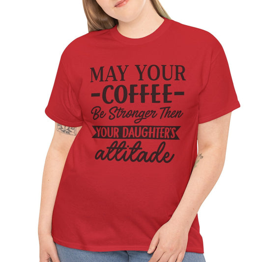 May Your Coffee Be Stronger Than Your Daughters Attitude Tee - Kim’s Signature Beauty & Accessories    