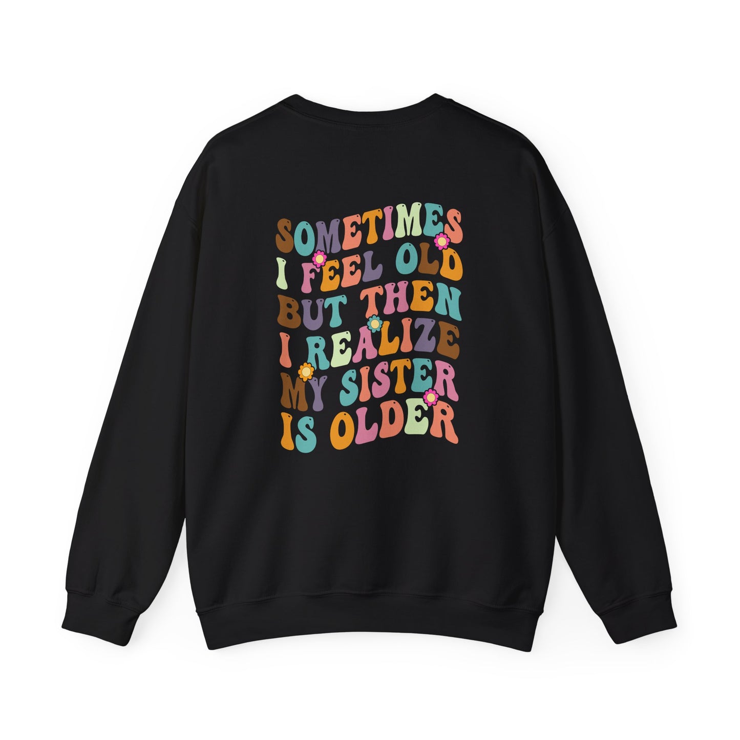My Sister is Older Sweatshirt - Back Print only - Kim’s Signature Beauty & Accessories    